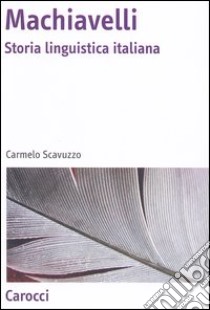 Machiavelli. Storia linguistica italiana libro di Scavuzzo Carmelo