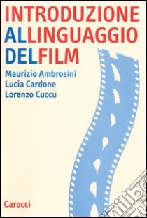 Introduzione al linguaggio del film libro di Ambrosini Maurizio; Cardone Lucia; Cuccu Lorenzo