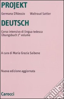 Projekt Deutsch. Corso intensivo di lingua tedesca. Übungsbuch. Vol. 1 libro di D'Alessio Germana; Sattler Waltraud; Saibene M. G. (cur.)