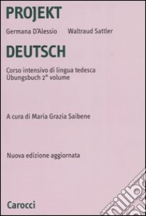 Projekt Deutsch. Corso intensivo di lingua tedesca. Ubungsbuch. Vol. 2 libro di D'Alessio Germana; Sattler Waltraud; Saibene M. G. (cur.)