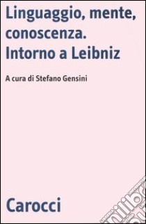 Linguaggio, mente, conoscenza. Intorno a Leibniz libro di Gensini S. (cur.)