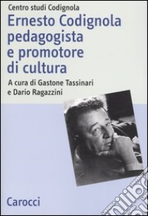 Ernesto Codignola pedagogista e promotore di cultura libro di Tassinari G. (cur.); Ragazzini D. (cur.)
