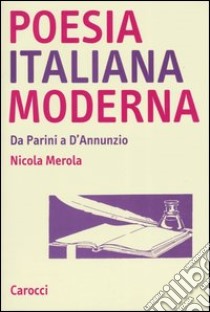 Poesia italiana moderna. Da Parini a D'annunzio libro di Merola Nicola