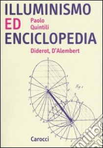 Illuminismo ed Enciclopedia. Diderot, D'Alembert libro di Quintili Paolo