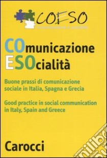 Coeso. Comunicazione e società. Buone prassi di comunicazione socialein Italia, Spagna e Grecia. Ediz. Italiana e inglese. Con CD-ROM libro di Antonucci G. (cur.); Canali C. (cur.)