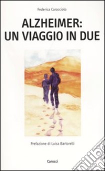 Alzheimer: un viaggio in due libro di Caracciolo Federica