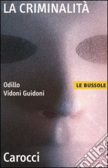 La criminalità libro di Vidoni Guidoni Odillo