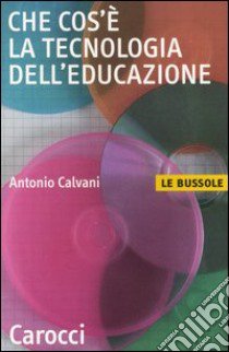 Che cos'è la tecnologia dell'educazione libro di Calvani Antonio