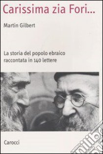 Carissima zia Fori... La storia del popolo ebraico raccontata in 140 lettere libro di Gilbert Martin