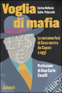 Voglia di mafia. Le metamorfosi di Cosa Nostra da Capaci a oggi libro di Bellavia Enrico; Palazzolo Salvo