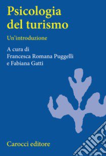 Psicologia del turismo. Un'introduzione libro di Gatti F. (cur.); Puggelli F. R. (cur.)