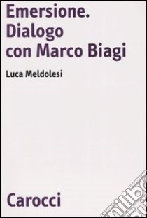 Emersione. Dialogo con Marco Biagi libro di Meldolesi Luca