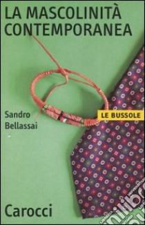 La mascolinità contemporanea libro di Bellassai Sandro