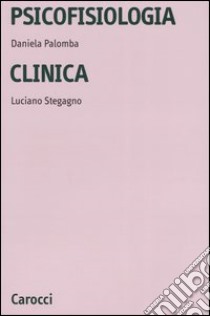 Psicofisiologia clinica libro di Palomba Daniela; Stegagno Luciano