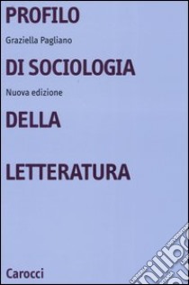 Profilo di sociologia della letteratura libro di Pagliano Graziella