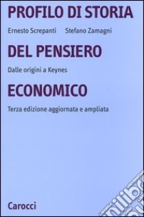 Profilo di storia del pensiero economico. Dalle origini a Keynes libro di Screpanti Ernesto; Zamagni Stefano