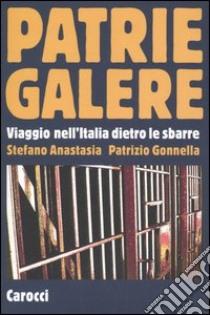 Patrie galere. Viaggio nell'Italia dietro le sbarre libro di Anastasia Pietro; Gonnella Patrizio