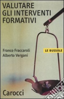 Valutare gli interventi formativi libro di Fraccaroli Franco; Vergani Alberto