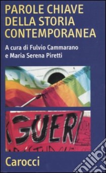 Parole chiave della storia contemporanea libro di Cammarano F. (cur.); Piretti M. S. (cur.)