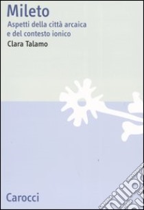 Mileto. Aspetti della città arcaica e del contesto ionico libro di Talamo Clara