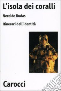 L'isola dei coralli. Itinerari dell'identità libro di Rudas Nereide