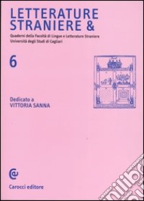 Letterature straniere &. Quaderni della Facoltà di lingue e letterature straniere dell'Università degli studi di Cagliari. Vol. 6 libro