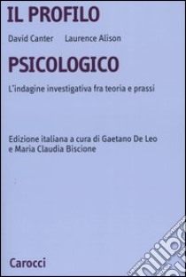 Il profilo psicologico. L'indagine investigativa fra teoria e prassi libro di Canter David; Alison Laurence; De Leo G. (cur.); Biscione M. C. (cur.)