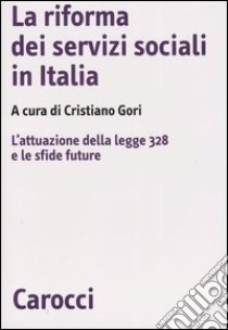 La riforma dei servizi sociali in Italia. L'attuazione della legge 328 e le sfide future libro di Gori C. (cur.)