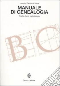 Manuale di genealogia. Profilo, fonti, metodologie libro di Caratti di Valfrei Lorenzo