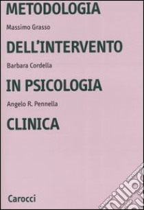 Metodologia dell'intervento in psicologia clinica libro di Cordella Barbara; Grasso Massimo; Pennella Angelo R.