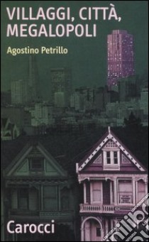 Villaggi, città, megalopoli libro di Petrillo Agostino