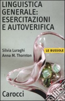 Linguistica generale: esercitazioni e autoverifica libro di Luraghi Silvia; Thornton Anna Maria