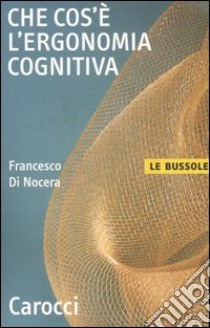 Che cos'è l'ergonomia cognitiva libro di Di Nocera Francesco