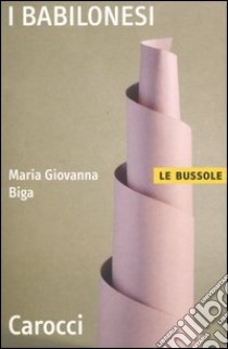 I Babilonesi libro di Biga M. Giovanna