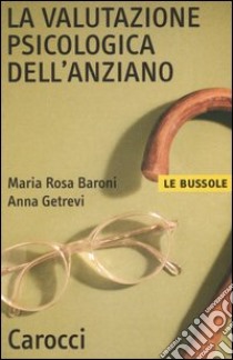 La valutazione psicologica dell'anziano libro di Baroni M. Rosa; Getrevi Anna