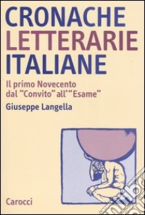 Cronache letterarie italiane. Il primo Novecento dal «Convito» all'«Esame» (1895-1925) libro di Langella Giuseppe