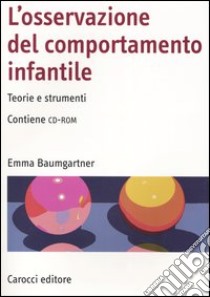 L'osservazione del comportamento infantile. Teorie e strumenti. Con CD-ROM libro di Baumgartner Emma