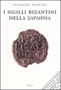 I sigilli bizantini della Sardenia libro di Spanu Pier Giorgio; Zucca Raimondo