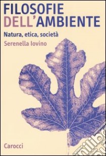 Filosofie dell'ambiente. Natura, etica, società libro di Iovino Serenella