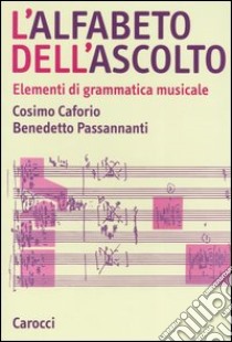 L'alfabeto dell'ascolto. Elementi di grammatica musicale libro di Caforio Cosimo; Passananti Benedetto