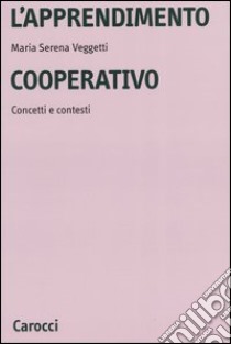 L'apprendimento cooperativo. Concetti e contesti libro di Veggetti Maria Serena