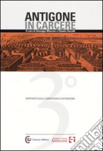 Antigone in carcere. Terzo rapporto sulle condizioni di detenzione libro di Mosconi G. (cur.); Sarzotti C. (cur.)