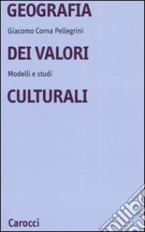 Geografia dei valori culturali. Modelli e studi libro di Corna Pellegrini Giacomo