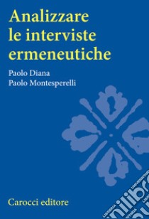 Analizzare le interviste ermeneutiche libro di Diana Paolo; Montesperelli Paolo