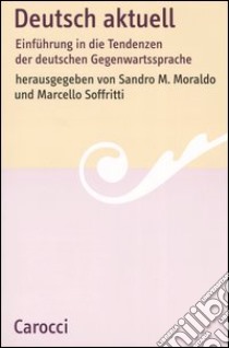 Deutsch aktuell. Einführung in die Tendenzen der deutschen Gegenwartssprache libro di Moraldo S. M. (cur.); Soffritti M. (cur.)