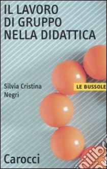 Il lavoro di gruppo nella didattica libro di Negri Silvia Cristina