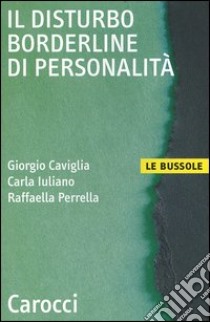 Il disturbo borderline di personalità libro di Caviglia Giorgio; Iuliano Carla; Perrella Raffaella