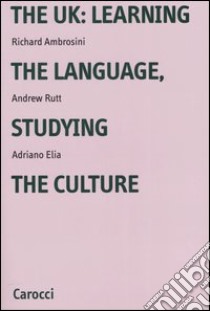 The UK: learning the language, studying the culture libro di Ambrosini Richard; Rutt Andrew; Elia Adriano