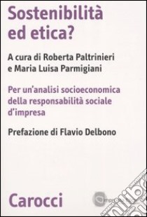 Sostenibilità ed etica? Per un'analisi socioeconomica della responsabilità sociale d'impresa libro di Paltrinieri R. (cur.); Parmigiani M. L. (cur.)