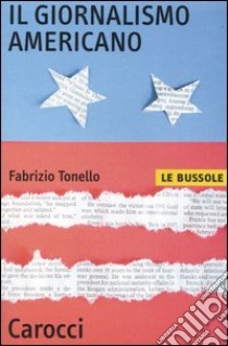 Il giornalismo americano libro di Tonello Fabrizio